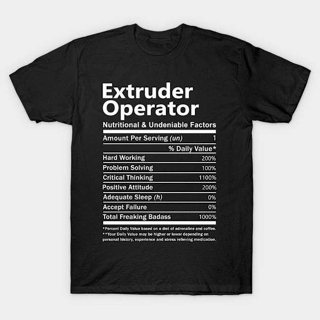 Extruder Operator - Nutritional And Undeniable Factors T-Shirt by connieramonaa